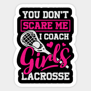 You Don't Scare Me I Coach Girls Lacrosse Sticker